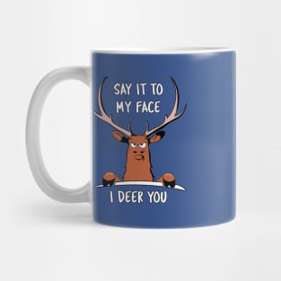 "Say it to my Face, I Deer You" Funny Dare Tough Cartoon Graphic Mug